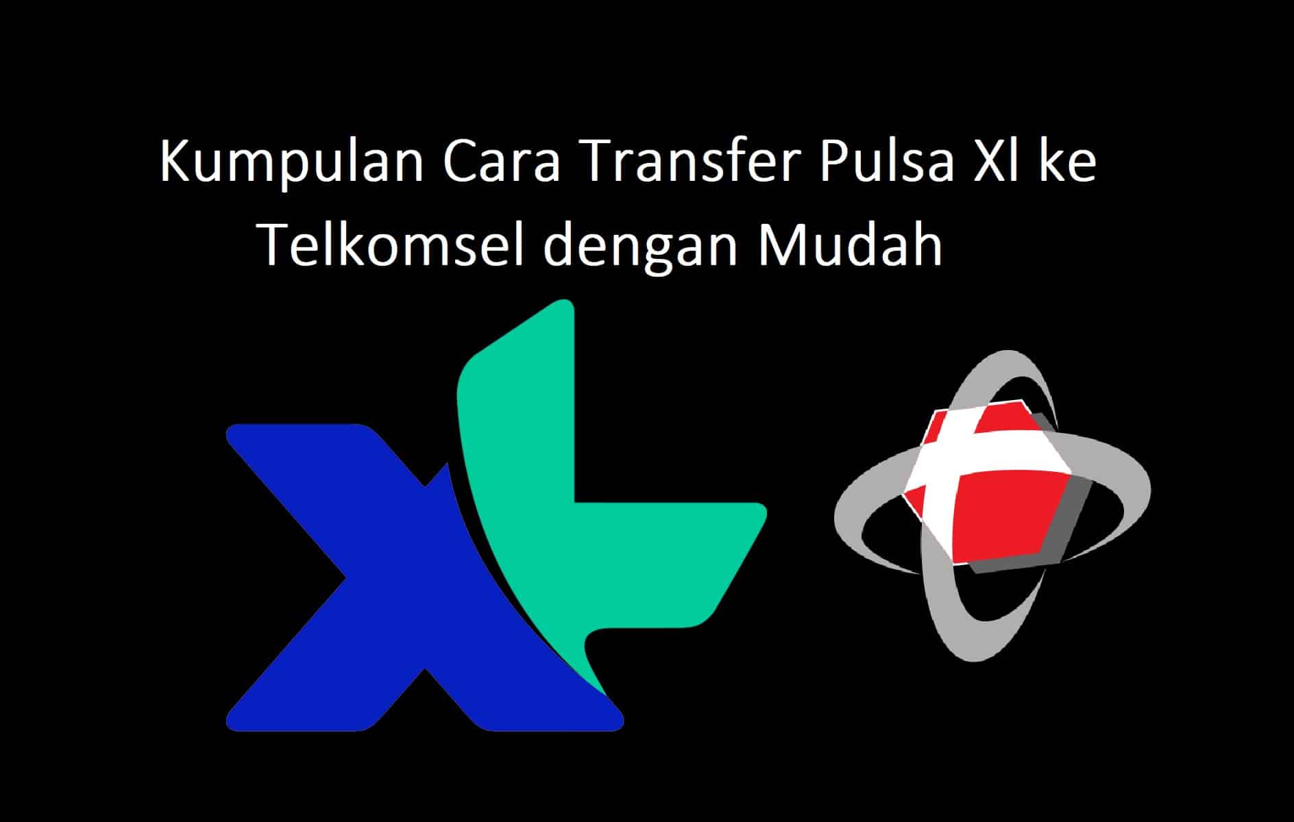 Kumpulan Cara Transfer Pulsa XL ke Telkomsel dengan Mudah (100% Work) Cara kirim pulsa xl ke telkomsel